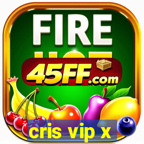 cris vip x